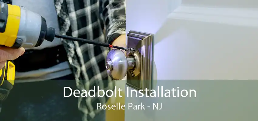 Deadbolt Installation Roselle Park - NJ