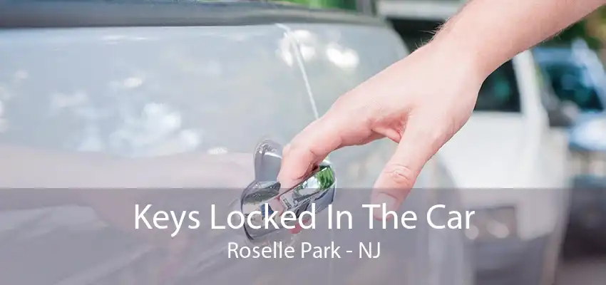 Keys Locked In The Car Roselle Park - NJ