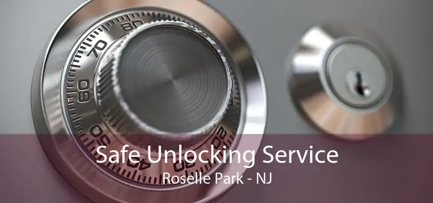 Safe Unlocking Service Roselle Park - NJ